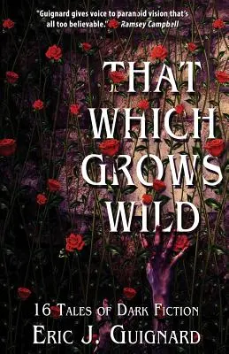 To, co rośnie dziko: 16 opowieści o mrocznej fikcji - That Which Grows Wild: 16 Tales of Dark Fiction