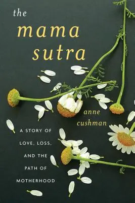 The Mama Sutra: Opowieść o miłości, stracie i ścieżce macierzyństwa - The Mama Sutra: A Story of Love, Loss, and the Path of Motherhood