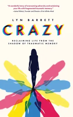 Szaleństwo: Odzyskiwanie życia z cienia traumatycznej pamięci - Crazy: Reclaiming Life from the Shadow of Traumatic Memory