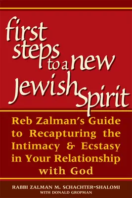 Pierwsze kroki do nowego żydowskiego ducha: Przewodnik reb Zalmana, jak odzyskać intymność i ekstazę w relacji z Bogiem - First Steps to a New Jewish Spirit: Reb Zalman's Guide to Recapturing the Intimacy & Ecstasy in Your Relationship with God