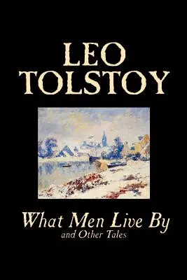Czym żyją ludzie i inne opowiadania Lwa Tołstoja, Beletrystyka, Opowiadania - What Men Live By and Other Tales by Leo Tolstoy, Fiction, Short Stories