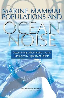 Populacje ssaków morskich a hałas oceaniczny: Określenie, kiedy hałas powoduje biologicznie istotne skutki - Marine Mammal Populations and Ocean Noise: Determining When Noise Causes Biologically Significant Effects