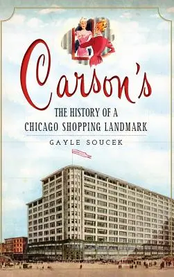 Carson's: Historia charakterystycznego sklepu w Chicago - Carson's: The History of a Chicago Shopping Landmark