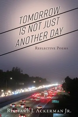 Jutro nie jest tylko kolejnym dniem: Wiersze refleksyjne - Tomorrow Is Not Just Another Day: Reflective Poems