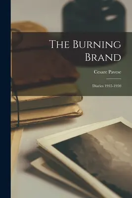 The Burning Brand: Dzienniki 1935-1950 - The Burning Brand: Diaries 1935-1950