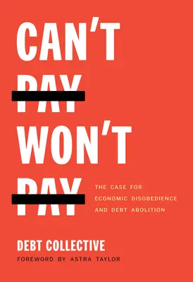 Can't Pay, Won't Pay: Sprawa ekonomicznego nieposłuszeństwa i zniesienia długów - Can't Pay, Won't Pay: The Case for Economic Disobedience and Debt Abolition