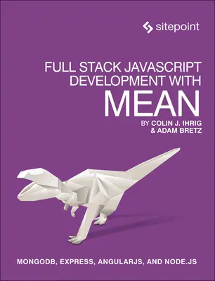 Pełny stos programowania JavaScript z Mean: Mongodb, Express, Angularjs i Node.Js - Full Stack JavaScript Development with Mean: Mongodb, Express, Angularjs, and Node.Js
