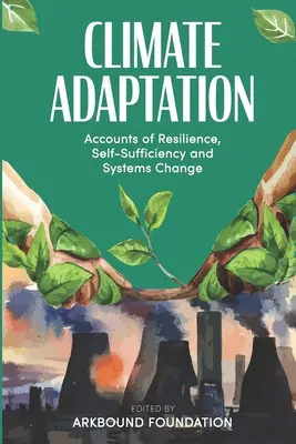 Adaptacja do zmian klimatu: Opisy odporności, samowystarczalności i zmian systemowych - Climate Adaptation: Accounts of Resilience, Self-Sufficiency and Systems Change