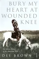 Bury My Heart At Wounded Knee - Indiańska historia amerykańskiego Zachodu - Bury My Heart At Wounded Knee - An Indian History of the American West