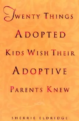 Dwadzieścia rzeczy, o których adoptowane dzieci chciałyby wiedzieć od swoich przybranych rodziców - Twenty Things Adopted Kids Wish Their Adoptive Parents Knew