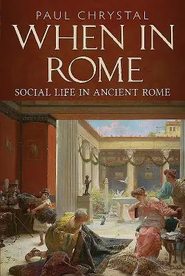 Kiedy w Rzymie: Życie społeczne w starożytnym Rzymie - When in Rome: Social Life in Ancient Rome