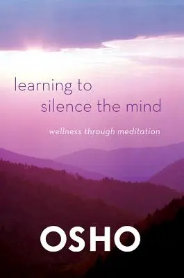 Nauka wyciszania umysłu: Dobre samopoczucie dzięki medytacji - Learning to Silence the Mind: Wellness Through Meditation