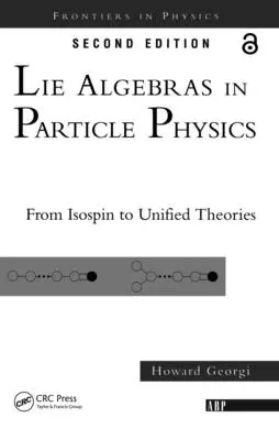Algebry kłamstwa w fizyce cząstek elementarnych: Od izospinu do teorii unifikacji - Lie Algebras in Particle Physics: From Isospin to Unified Theories