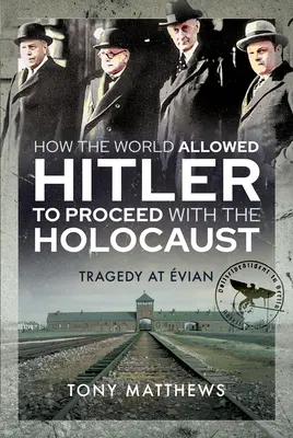 Jak świat pozwolił Hitlerowi kontynuować Holokaust: Tragedia w Evian - How the World Allowed Hitler to Proceed with the Holocaust: Tragedy at Evian