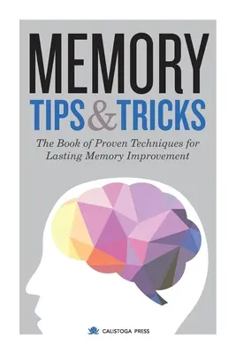 Memory Tips & Tricks: Księga sprawdzonych technik trwałej poprawy pamięci - Memory Tips & Tricks: The Book of Proven Techniques for Lasting Memory Improvement