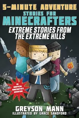 Ekstremalne historie z ekstremalnych wzgórz: 5-minutowe opowieści przygodowe dla graczy Minecrafta - Extreme Stories from the Extreme Hills: 5-Minute Adventure Stories for Minecrafters