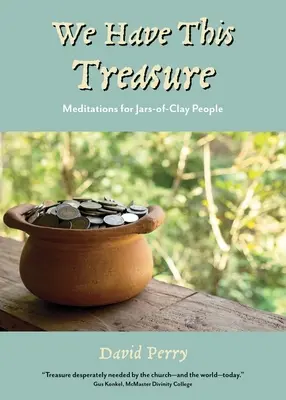 Mamy ten skarb: medytacje dla ludzi w słoikach z gliną - We Have This Treasure: Meditations for Jars-of-Clay People