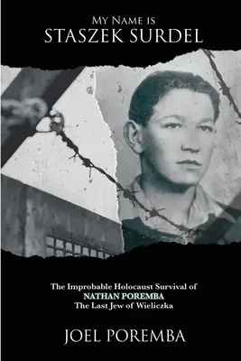 Nazywam się Staszek Surdel: Niewiarygodne ocalenie Nathana Poremby, ostatniego Żyda z Wieliczki, z Holokaustu - My Name is Staszek Surdel: The Improbable Holocaust Survival of Nathan Poremba, the Last Jew of Wieliczka