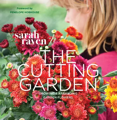 The Cutting Garden: Uprawa i aranżacja kwiatów ogrodowych - The Cutting Garden: Growing and Arranging Garden Flowers