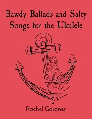 Bawdy Ballads i słone piosenki na ukulele - Bawdy Ballads and Salty Songs for the Ukulele