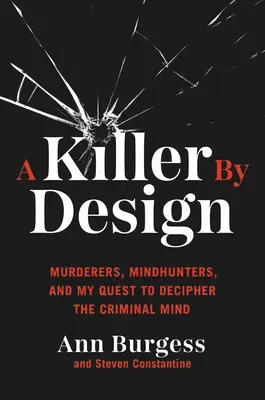 Zabójca z premedytacją: Mordercy, łowcy umysłów i moje dążenie do rozszyfrowania przestępczego umysłu - A Killer by Design: Murderers, Mindhunters, and My Quest to Decipher the Criminal Mind