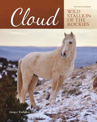 Cloud - Dziki ogier z Gór Skalistych, poprawiony i zaktualizowany - Cloud - Wild Stallion of the Rockies, Revised and Updated