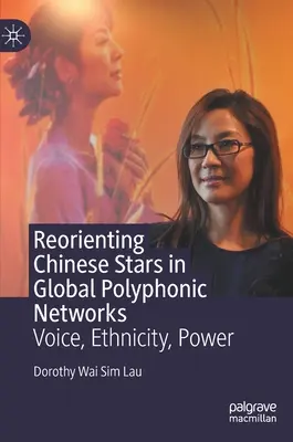 Reorientacja chińskich gwiazd w globalnych sieciach polifonicznych: Głos, etniczność, władza - Reorienting Chinese Stars in Global Polyphonic Networks: Voice, Ethnicity, Power