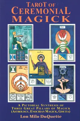 Tarot Magii Ceremonialnej: Obrazowa synteza trzech wielkich filarów magii - Tarot of Ceremonial Magick: A Pictorial Synthesis of Three Great Pillars of Magick