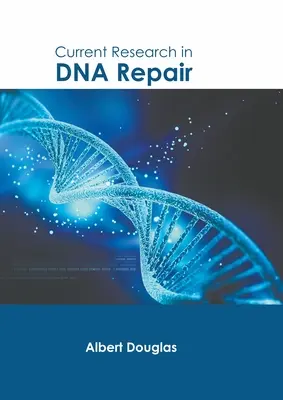 Aktualne badania nad naprawą DNA - Current Research in DNA Repair