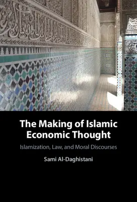Kształtowanie się islamskiej myśli ekonomicznej: Islamizacja, prawo i dyskursy moralne - The Making of Islamic Economic Thought: Islamization, Law, and Moral Discourses