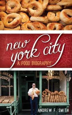 Nowy Jork: Biografia żywności - New York City: A Food Biography