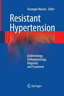 Oporne nadciśnienie tętnicze: Epidemiologia, patofizjologia, diagnostyka i leczenie - Resistant Hypertension: Epidemiology, Pathophysiology, Diagnosis and Treatment