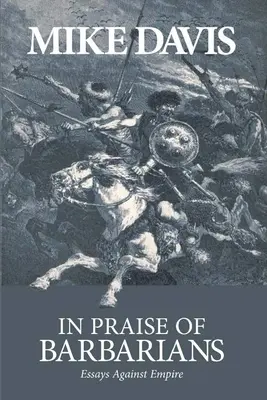 In Praise of Barbarians: Eseje przeciwko imperium - In Praise of Barbarians: Essays Against Empire