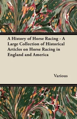 Historia wyścigów konnych - duży zbiór artykułów historycznych na temat wyścigów konnych w Anglii i Ameryce - A History of Horse Racing - A Large Collection of Historical Articles on Horse Racing in England and America