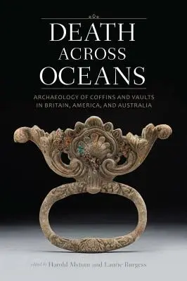 Śmierć za oceanem: Archeologia trumien i krypt w Wielkiej Brytanii, Ameryce i Australii - Death Across Oceans: Archaeology of Coffins and Vaults in Britain, America, and Australia