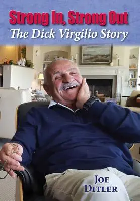 Strong In, Strong Out: Historia Dicka Virgilio - Strong In, Strong Out: The Dick Virgilio Story