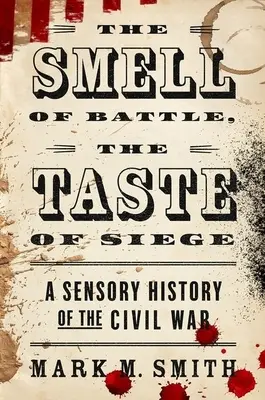 Zapach bitwy, smak oblężenia: Zmysłowa historia wojny secesyjnej - The Smell of Battle, the Taste of Siege: A Sensory History of the Civil War