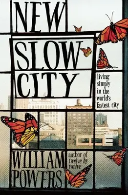 Nowe powolne miasto: Proste życie w najszybszym mieście świata - New Slow City: Living Simply in the World's Fastest City