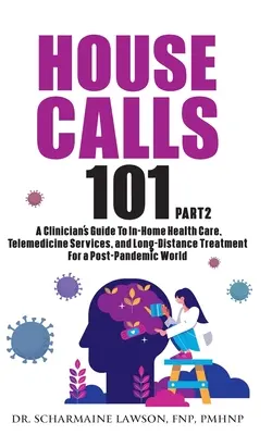 House Calls 101: Kompletny przewodnik klinicysty po domowej opiece zdrowotnej, usługach telemedycznych i leczeniu na odległość dla osób po porodzie - House Calls 101: The Complete Clinician's Guide To In-Home Health Care, Telemedicine Services, and Long-Distance Treatment For a Post-P