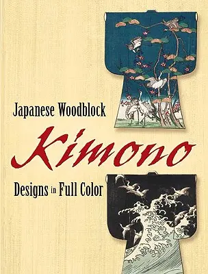 Japońskie drzeworyty Kimono w pełnym kolorze - Japanese Woodblock Kimono Designs in Full Color