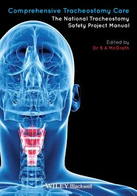 Kompleksowa opieka tracheostomijna: Podręcznik krajowego projektu bezpieczeństwa tracheostomii - Comprehensive Tracheostomy Care: The National Tracheostomy Safety Project Manual