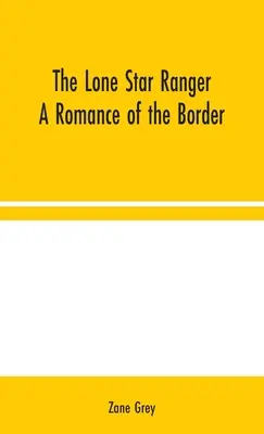 The Lone Star Ranger: Romans na granicy - The Lone Star Ranger: A Romance of the Border