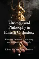 Teologia i filozofia we wschodnim prawosławiu: Eseje o prawosławnym chrześcijaństwie i myśli współczesnej - Theology and Philosophy in Eastern Orthodoxy: Essays on Orthodox Christianity and Contemporary Thought