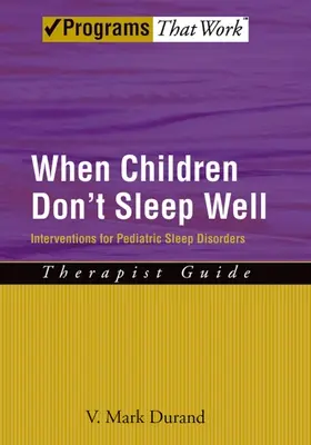 Kiedy dzieci nie śpią dobrze: Interwencje w pediatrycznych zaburzeniach snu Przewodnik terapeuty - When Children Don't Sleep Well: Interventions for Pediatric Sleep Disorders Therapist Guide