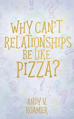 Dlaczego związki nie mogą być jak pizza? - Why Can't Relationships Be Like Pizza?