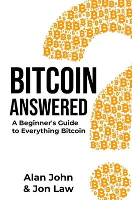 Bitcoin odpowiedział: Przewodnik dla początkujących po Bitcoinie - Bitcoin Answered: A Beginner's Guide to Everything Bitcoin