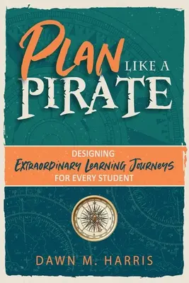 Planuj jak PIRAT: Projektowanie niezwykłych podróży edukacyjnych dla każdego ucznia - Plan Like a PIRATE: Designing Extraordinary Learning Journeys for Every Student