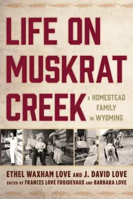 Życie na Muskrat Creek: Domowa rodzina w Wyoming - Life on Muskrat Creek: A Homestead Family in Wyoming