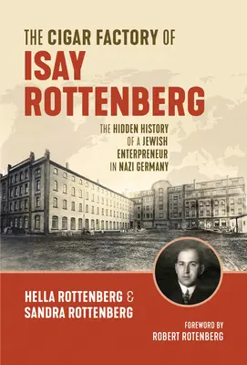 Fabryka cygar Isay Rottenberg: Ukryta historia żydowskiego przedsiębiorcy w nazistowskich Niemczech - The Cigar Factory of Isay Rottenberg: The Hidden History of a Jewish Entrepreneur in Nazi Germany