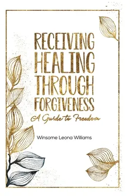 Uzdrowienie przez przebaczenie: Przewodnik po wolności - Receiving Healing Through Forgiveness: A Guide to Freedom